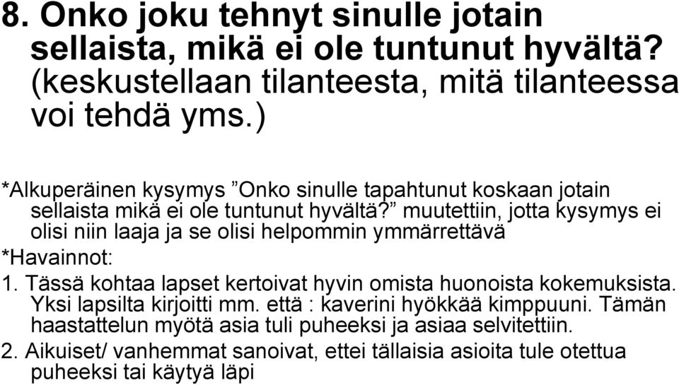 muutettiin, jotta kysymys ei olisi niin laaja ja se olisi helpommin ymmärrettävä *Havainnot: 1.