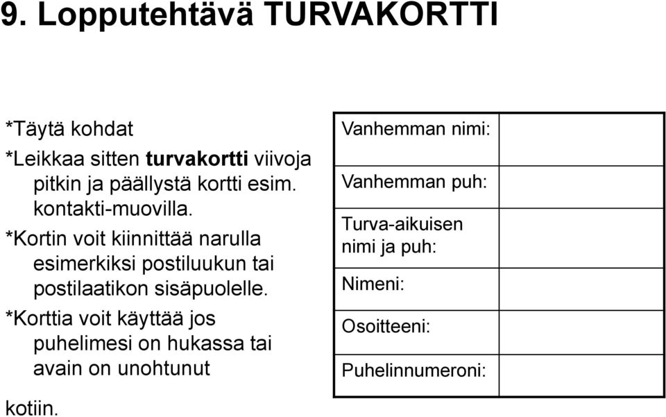 *Kortin voit kiinnittää narulla esimerkiksi postiluukun tai postilaatikon sisäpuolelle.