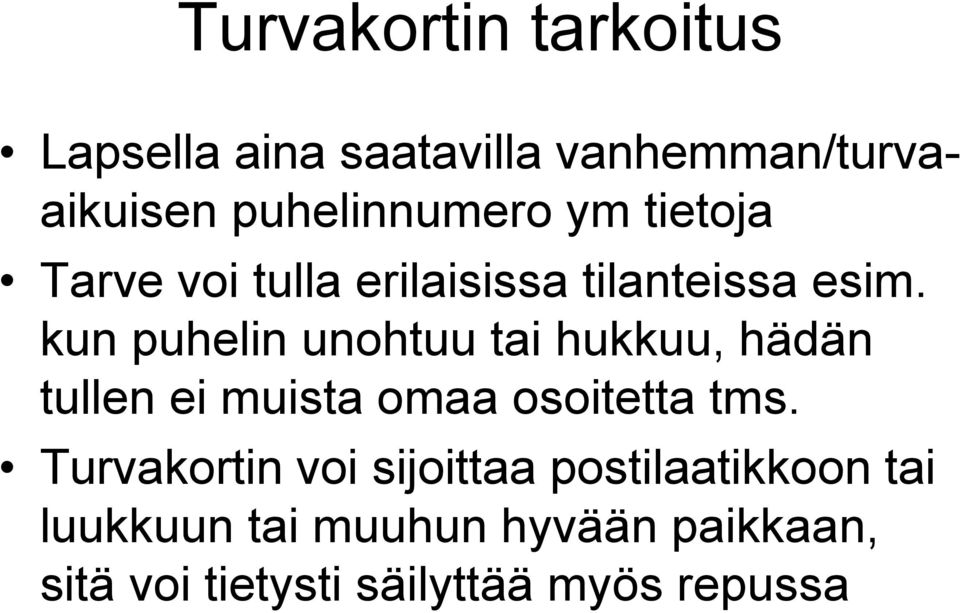 kun puhelin unohtuu tai hukkuu, hädän tullen ei muista omaa osoitetta tms.