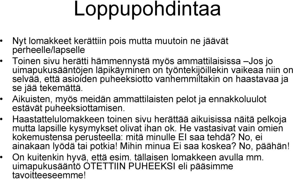 Aikuisten, myös meidän ammattilaisten pelot ja ennakkoluulot estävät puheeksiottamisen.