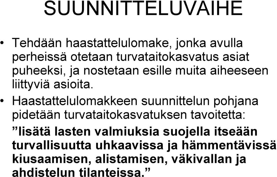 Haastattelulomakkeen suunnittelun pohjana pidetään turvataitokasvatuksen tavoitetta: lisätä lasten