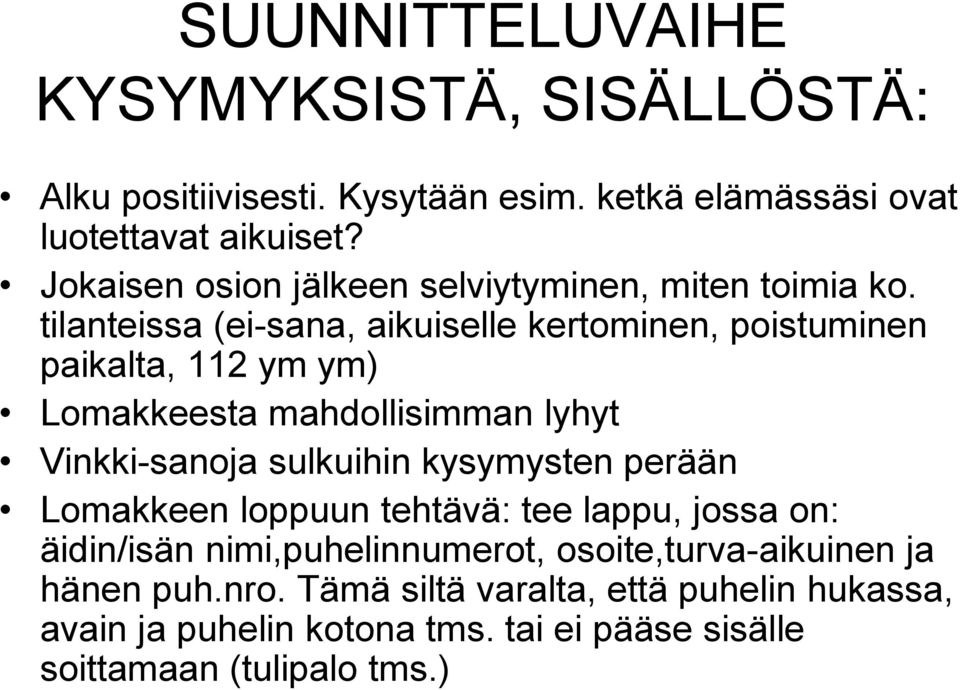 tilanteissa (ei-sana, aikuiselle kertominen, poistuminen paikalta, 112 ym ym) Lomakkeesta mahdollisimman lyhyt Vinkki-sanoja sulkuihin