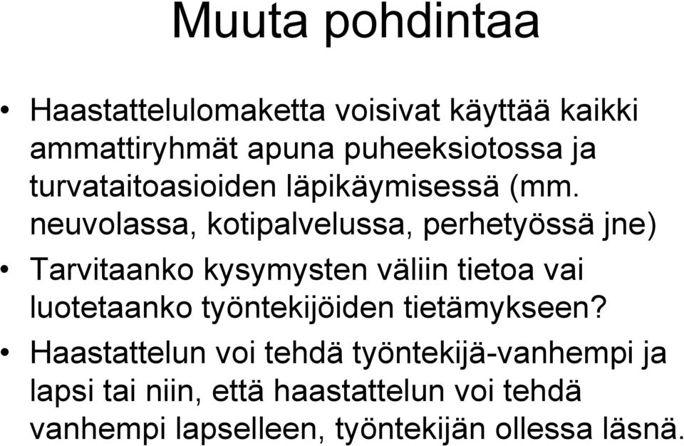 neuvolassa, kotipalvelussa, perhetyössä jne) Tarvitaanko kysymysten väliin tietoa vai luotetaanko