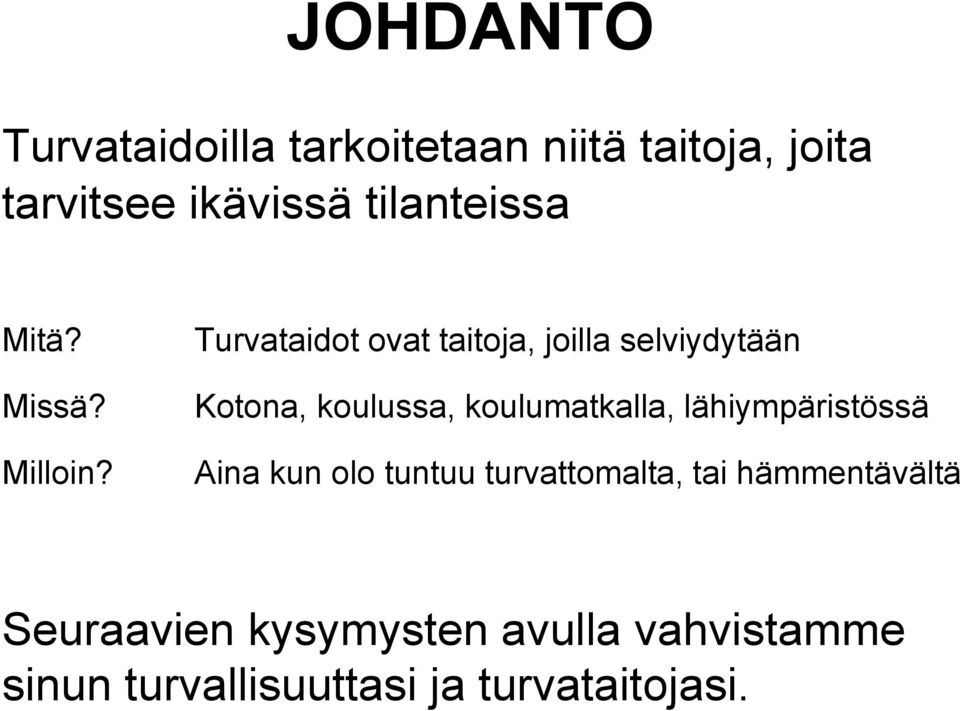 Turvataidot ovat taitoja, joilla selviydytään Kotona, koulussa, koulumatkalla,