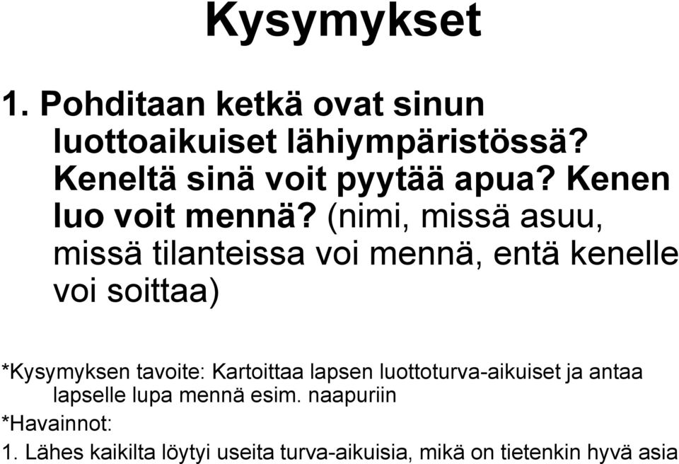 (nimi, missä asuu, missä tilanteissa voi mennä, entä kenelle voi soittaa) *Kysymyksen tavoite: