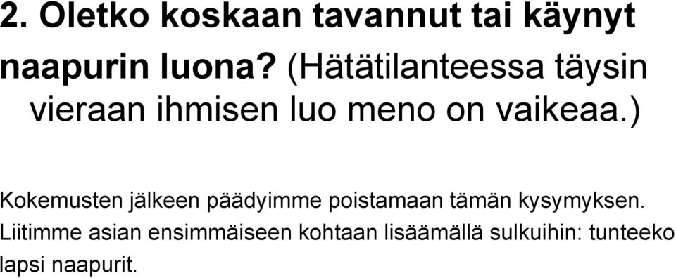 ) Kokemusten jälkeen päädyimme poistamaan tämän kysymyksen.