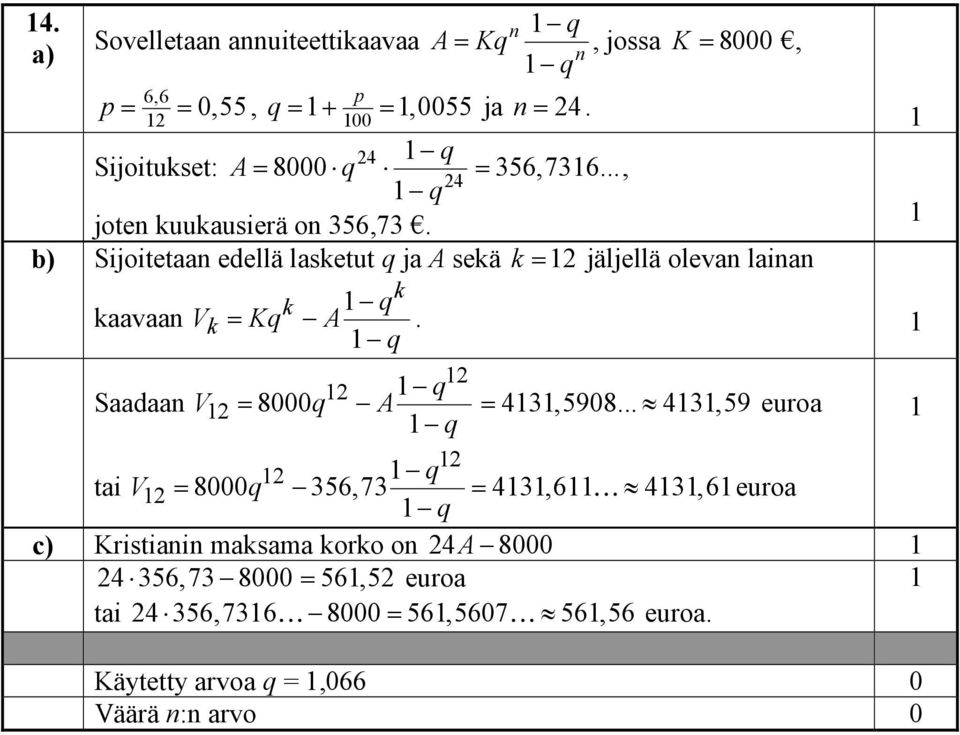 b) Sijoitetaan edellä lasketut ja A sekä k = jäljellä olevan lainan k kaavaan Vk = K A Saadaan V = 8000 A tai V k.
