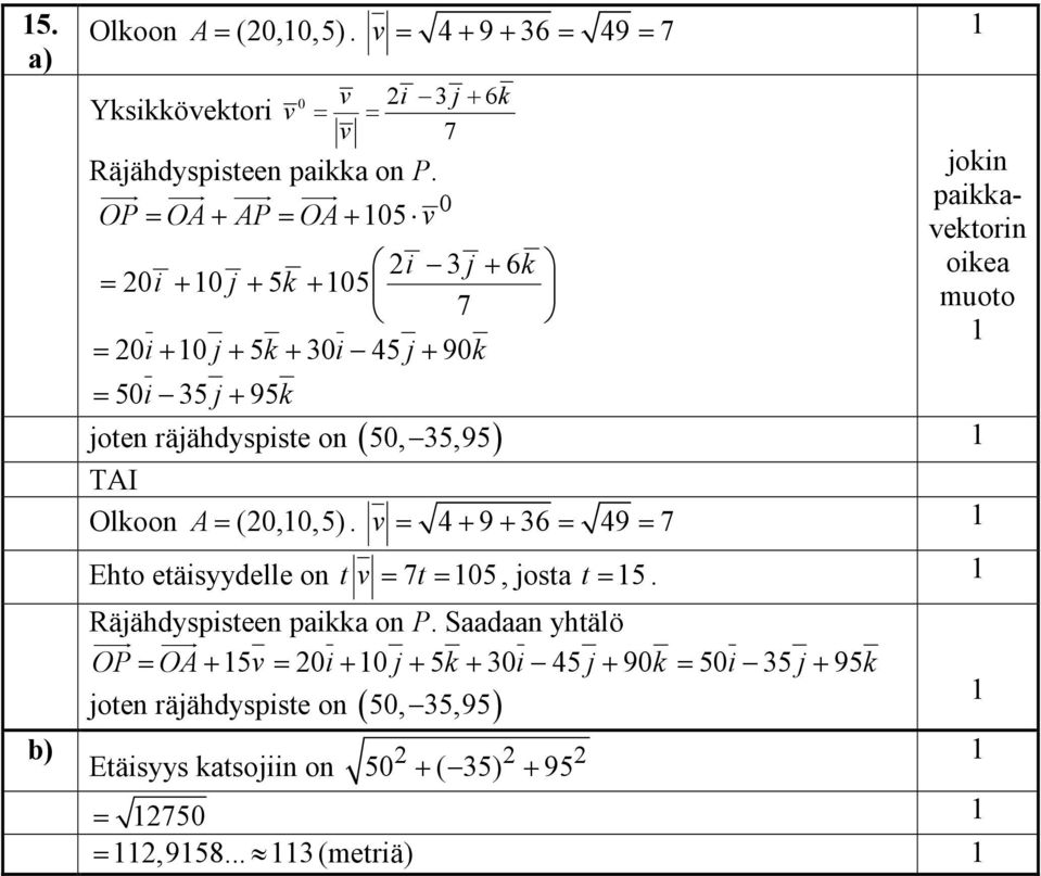 muoto joten räjähdyspiste on ( 50, 5,95) Olkoon A = (0,0,5). v = 4 + 9 + 6 = 49 = 7 Ehto etäisyydelle on t v = 7t = 05, josta t = 5.
