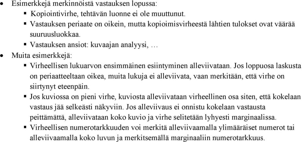 Jos loppuosa laskusta on periaatteeltaan oikea, muita lukuja ei alleviivata, vaan merkitään, että virhe on siirtynyt eteenpäin.