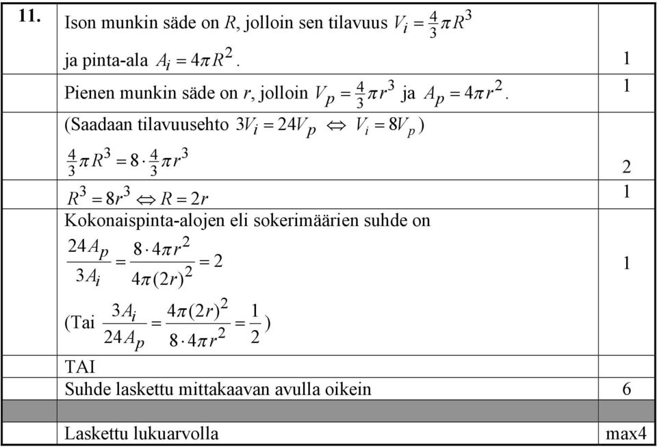 (Saadaan tilavuusehto Vi = 4V p Vi 8 = V ) 4 4 π R = 8 π r R = 8r R = r Kokonaispinta-alojen eli