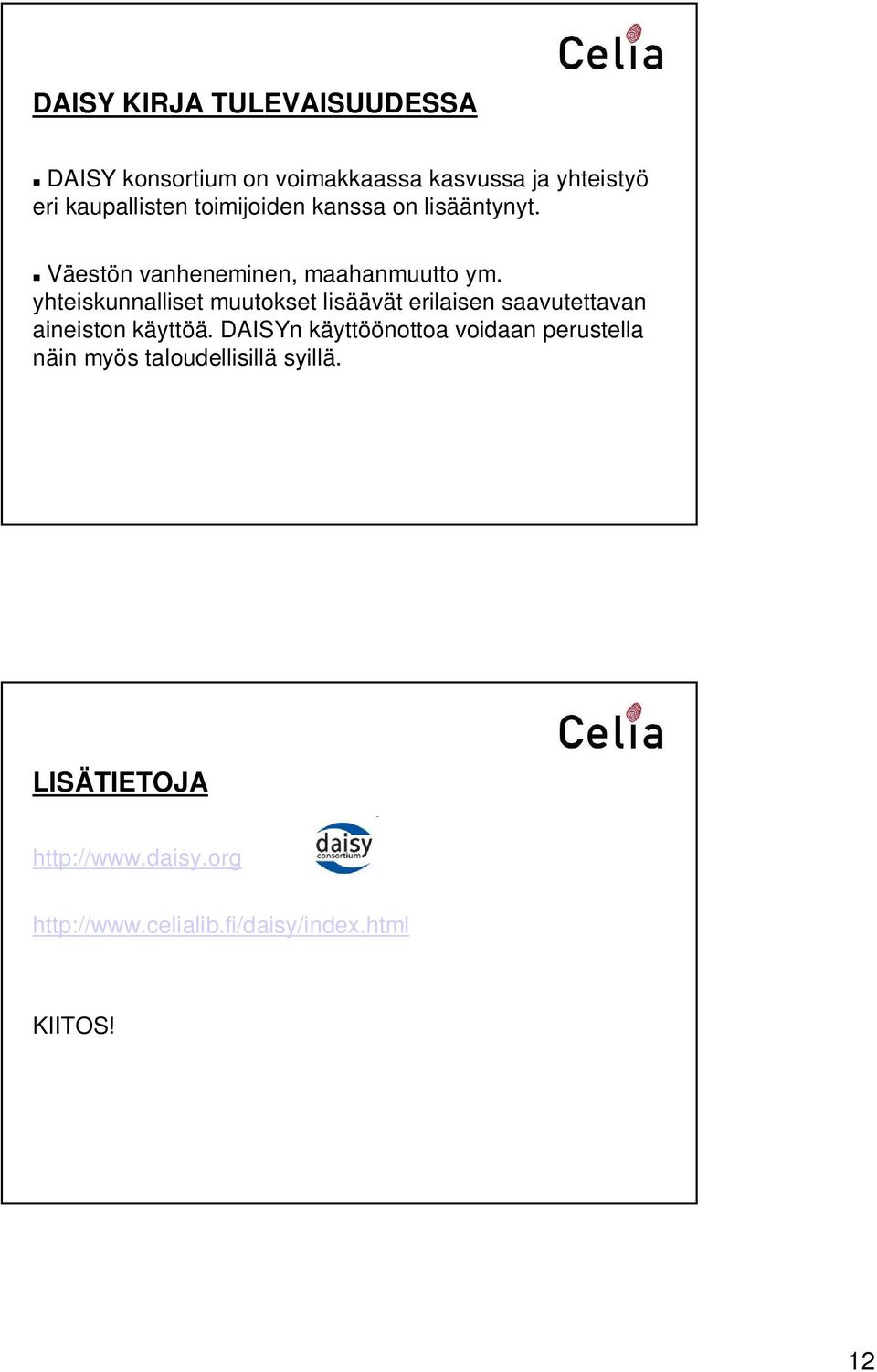 yhteiskunnalliset muutokset lisäävät erilaisen saavutettavan aineiston käyttöä.