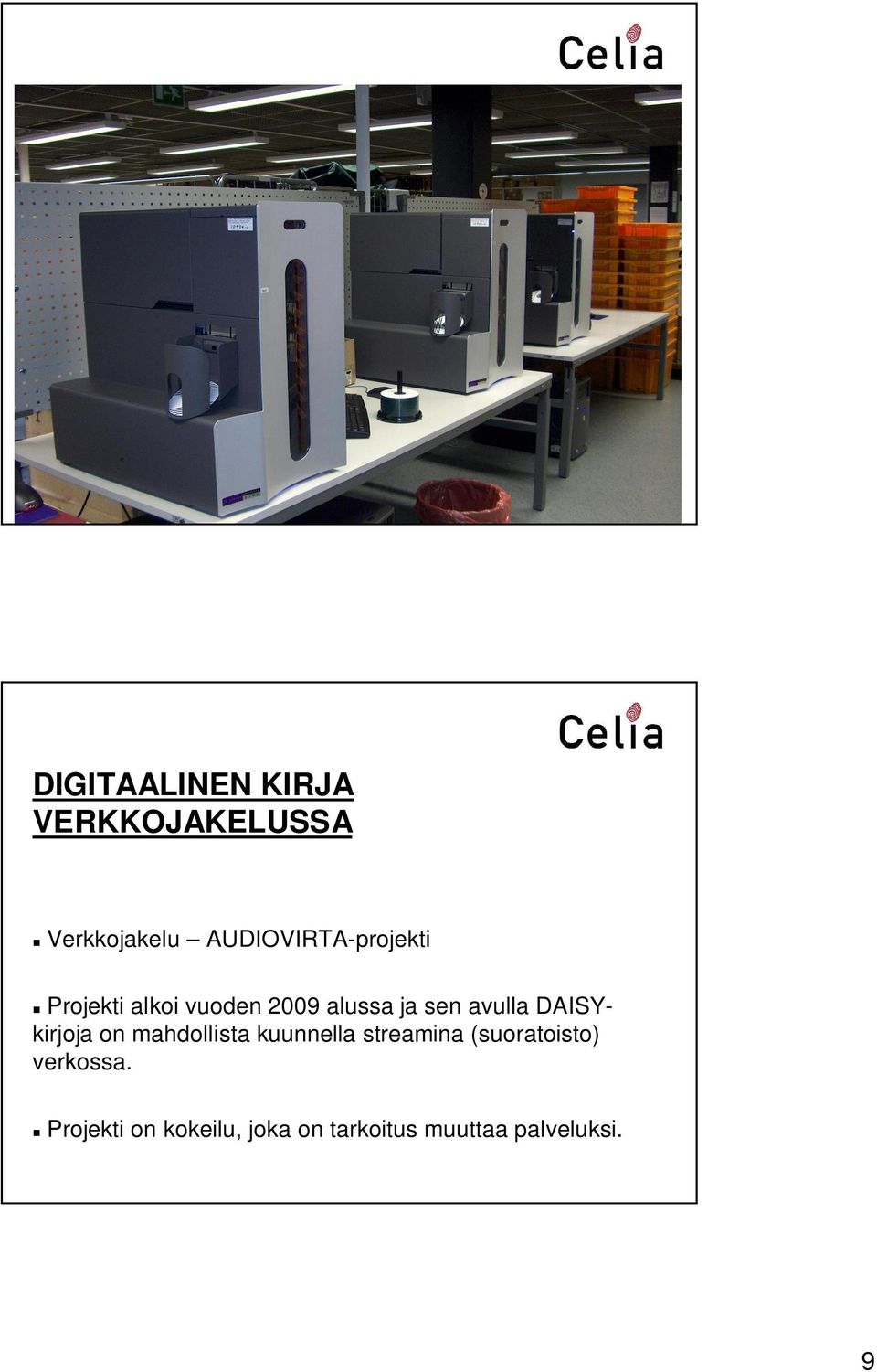 000 cd-levyä asiakkaille DIGITAALINEN KIRJA VERKKOJAKELUSSA Verkkojakelu AUDIOVIRTA-projekti