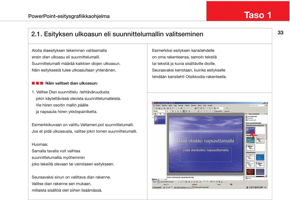 Näin valitset dian ulkoasun: Esimerkiksi esityksen kansilehdelle on oma rakenteensa, samoin tekstiä tai tekstiä ja kuvia sisältäville dioille.