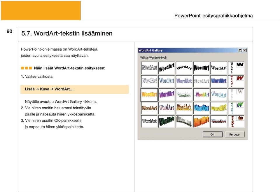 esityksestä saa näyttävän. Näin lisäät WordArt-tekstin esitykseen: 1.