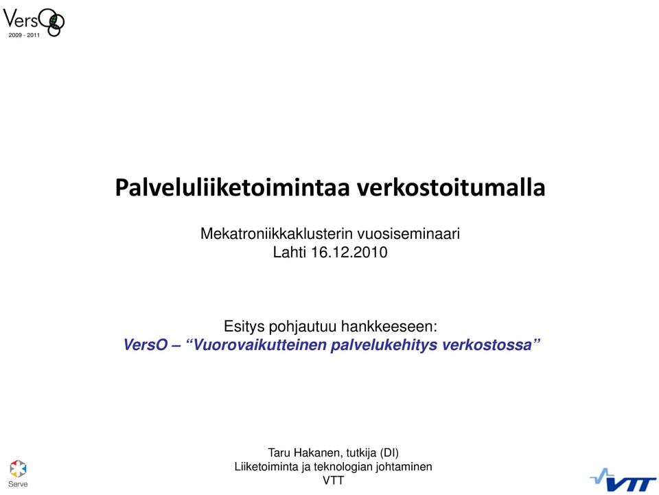 2010 Esitys pohjautuu hankkeeseen: VersO Vuorovaikutteinen