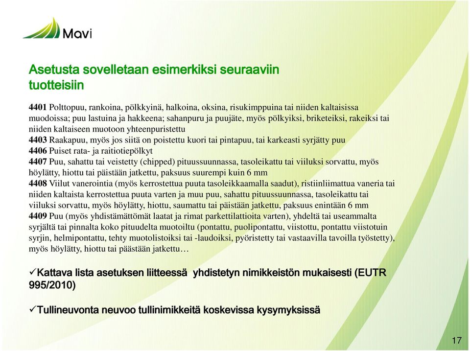 rata- ja raitiotiepölkyt 4407 Puu, sahattu tai veistetty (chipped) pituussuunnassa, tasoleikattu tai viiluksi sorvattu, myös höylätty, hiottu tai päistään jatkettu, paksuus suurempi kuin 6 mm 4408
