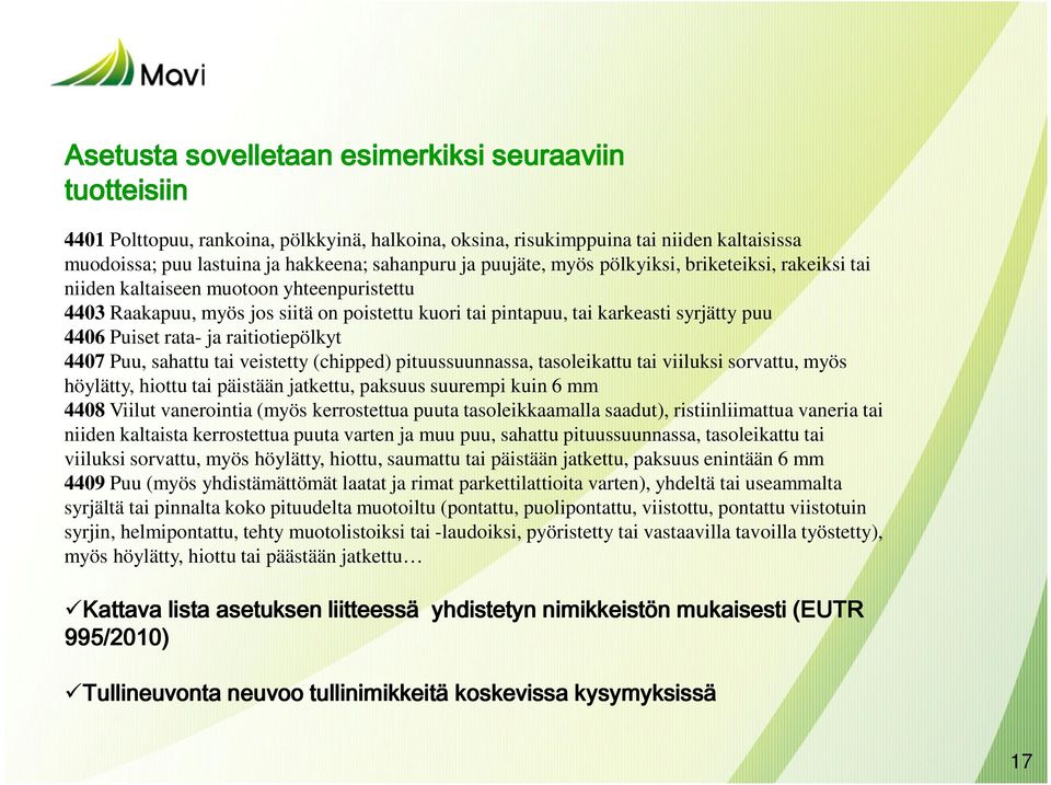 rata- ja raitiotiepölkyt 4407 Puu, sahattu tai veistetty (chipped) pituussuunnassa, tasoleikattu tai viiluksi sorvattu, myös höylätty, hiottu tai päistään jatkettu, paksuus suurempi kuin 6 mm 4408