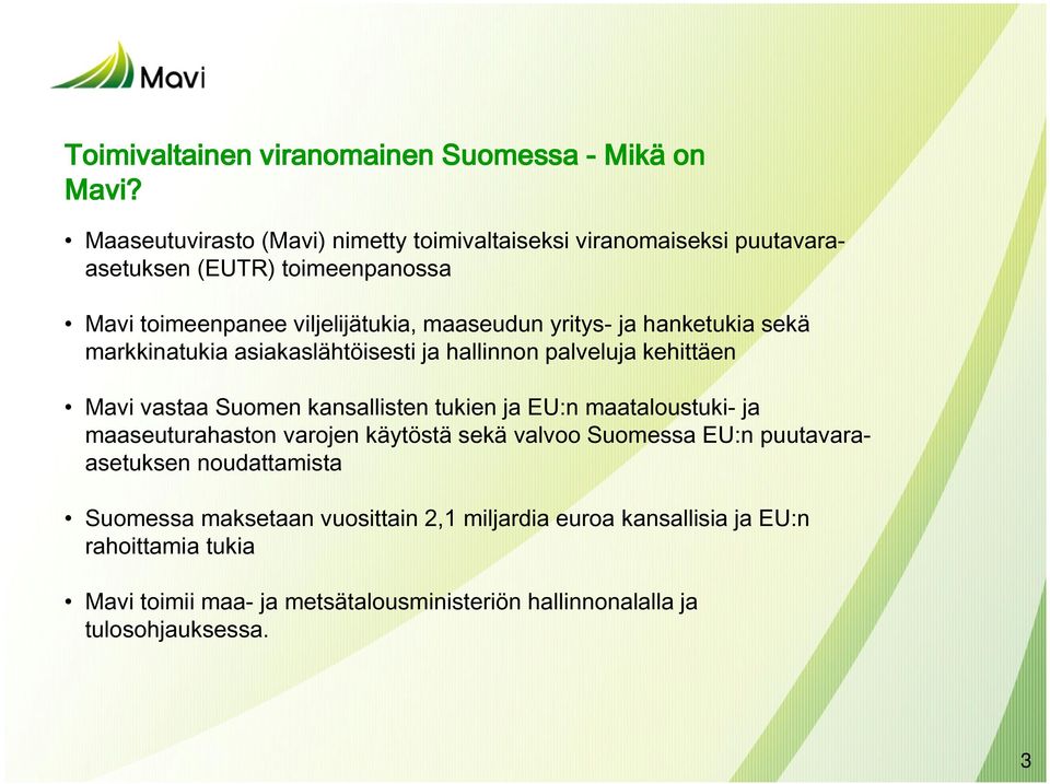 ja hanketukia sekä markkinatukia asiakaslähtöisesti ja hallinnon palveluja kehittäen Mavi vastaa Suomen kansallisten tukien ja EU:n maataloustuki- ja