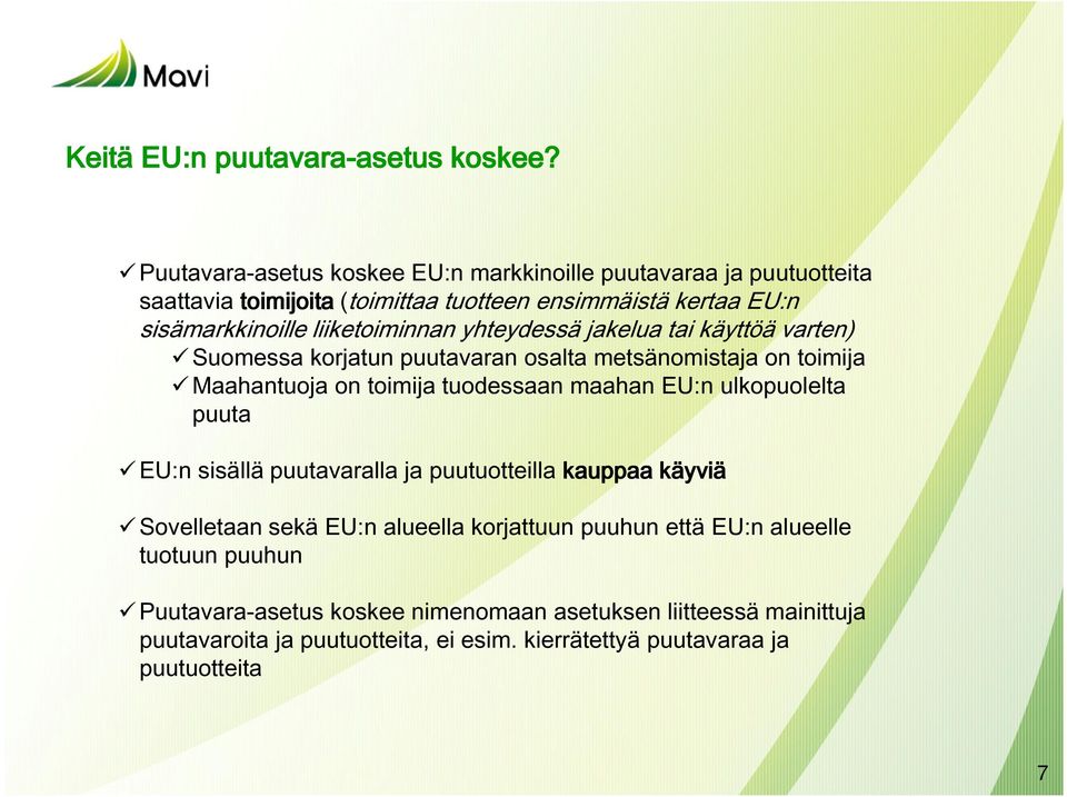 yhteydessä jakelua tai käyttöä varten) Suomessa korjatun puutavaran osalta metsänomistaja on toimija Maahantuoja on toimija tuodessaan maahan EU:n ulkopuolelta puuta