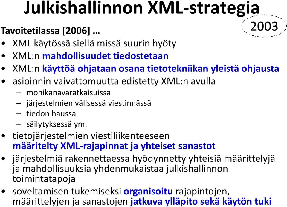 XML:n mahdollisuudet tiedostetaan julkishallinnossa ja sen käyttöä ohjataan osana tietotekniikan yleistä ohjausta.