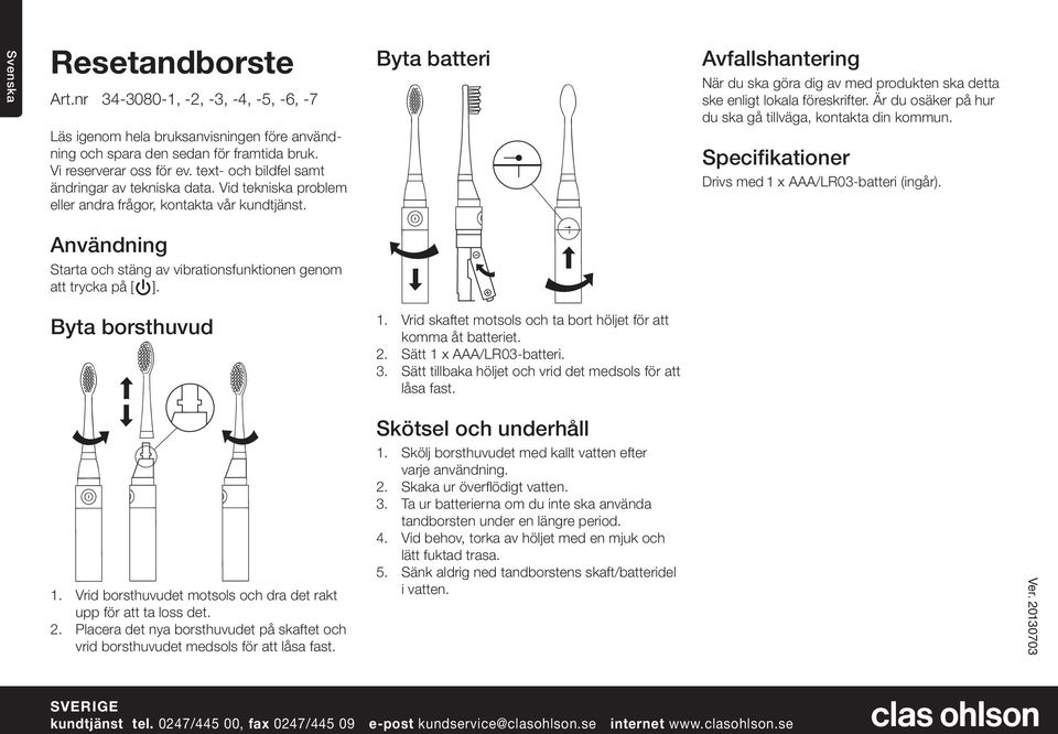 Byta batteri Avfallshantering När du ska göra dig av med produkten ska detta ske enligt lokala föreskrifter. Är du osäker på hur du ska gå tillväga, kontakta din kommun.