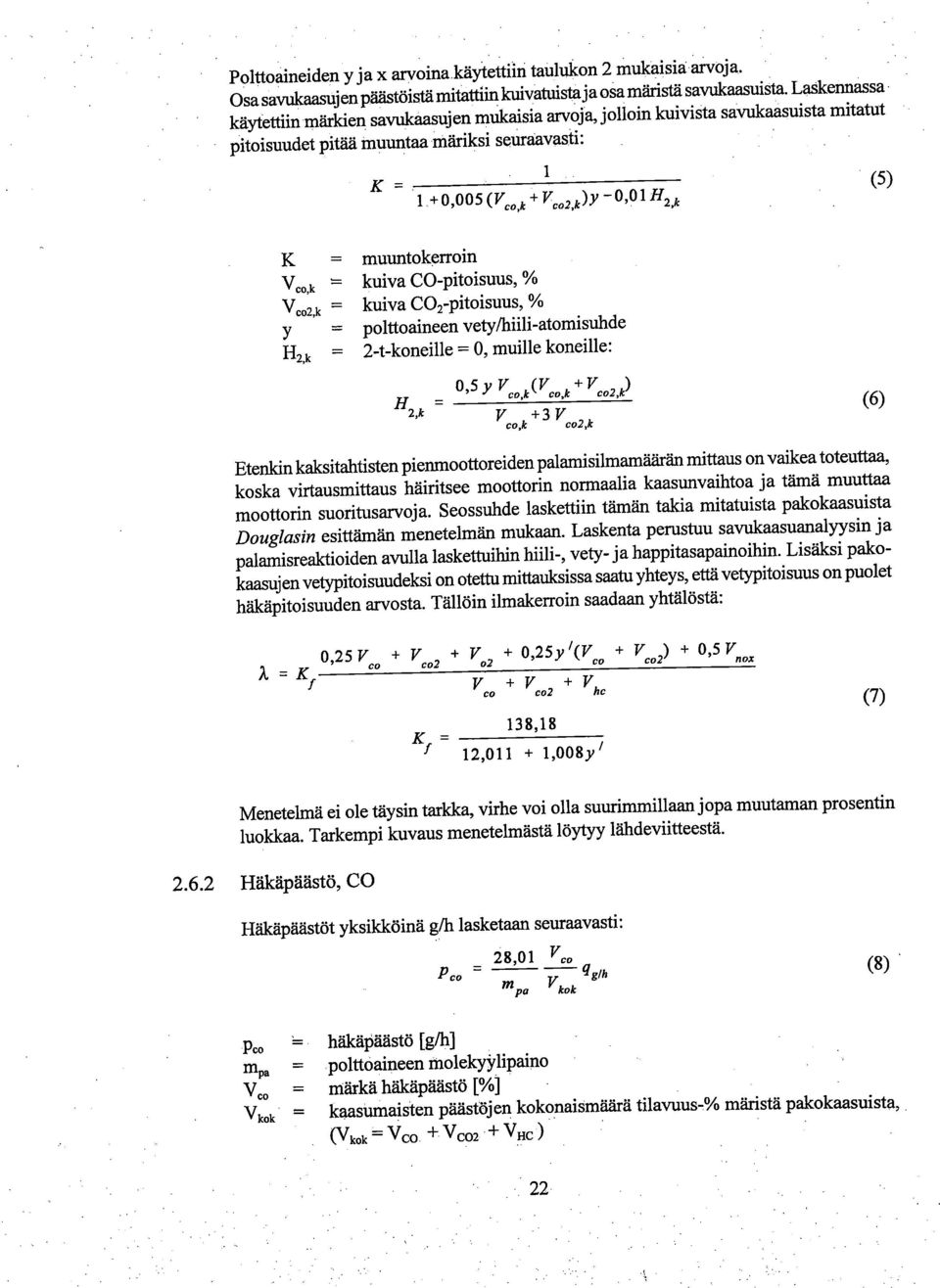 112,k (5) K = Vco,k Vco2,k Y H2,k = muuntokerroin kuiva CO-pitoisuus, % kuiva CO2-pitoisuus, % polttoaineen vety/hiili-atomisuhde 2-t-koneille = 0, muille koneille: H 2,k 0,5 Y V co,k(v co,k V co2, k