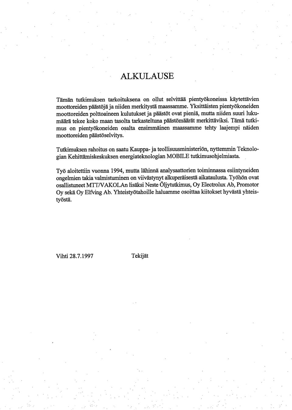 Tämä tutkimus on pientyökoneiden osalta ensimmäinen manssamme tehty laajempi näiden moottoreiden päästö selvitys.