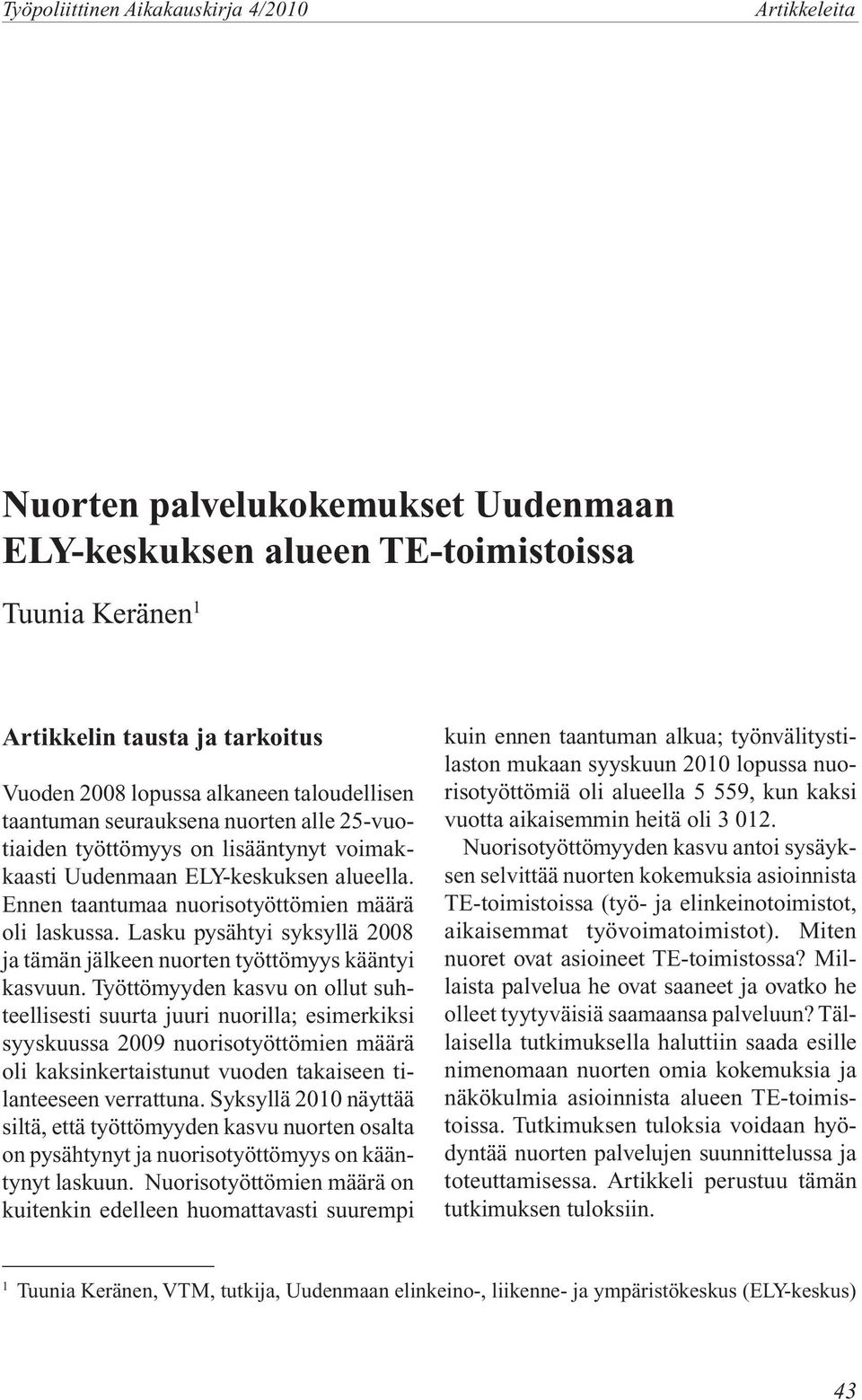 Lasku pysähtyi syksyllä 2008 ja tämän jälkeen nuorten työttömyys kääntyi kasvuun.