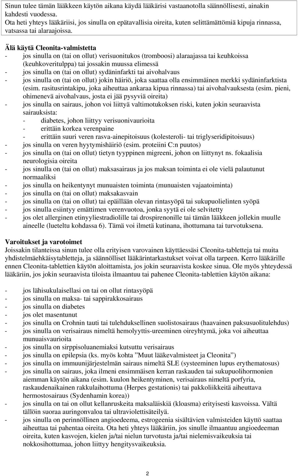 Älä käytä Cleonita-valmistetta - jos sinulla on (tai on ollut) verisuonitukos (tromboosi) alaraajassa tai keuhkoissa (keuhkoveritulppa) tai jossakin muussa elimessä - jos sinulla on (tai on ollut)