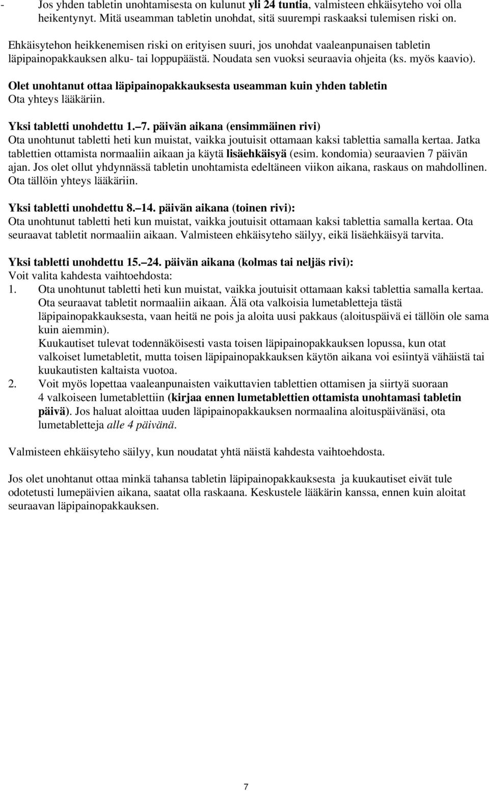 Olet unohtanut ottaa läpipainopakkauksesta useamman kuin yhden tabletin Ota yhteys lääkäriin. Yksi tabletti unohdettu 1. 7.