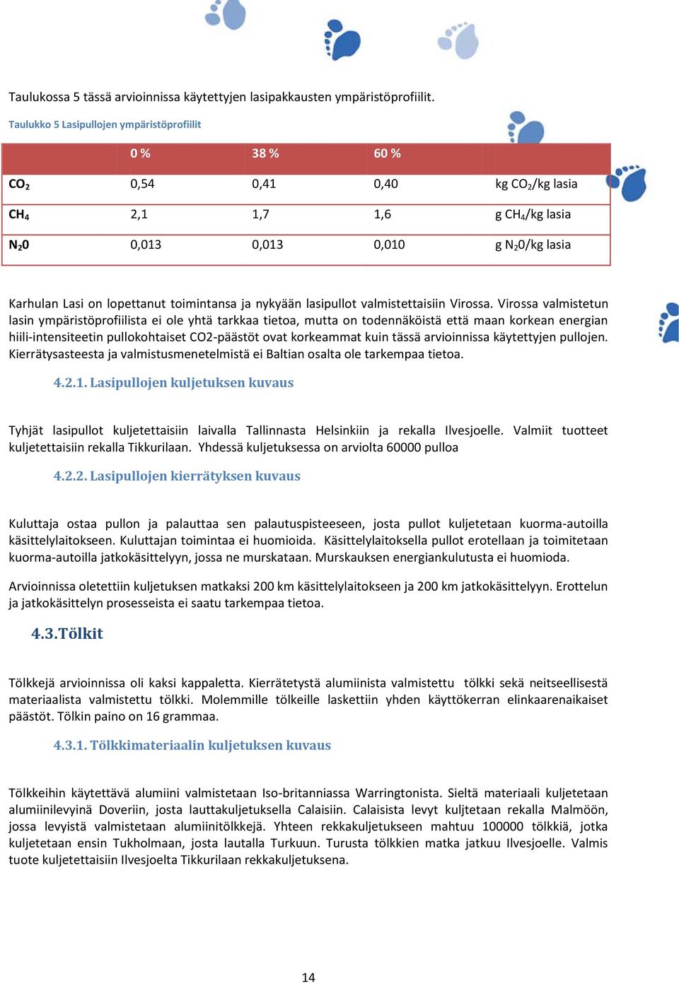 toimintansa ja nykyään lasipullot valmistettaisiin Virossa.