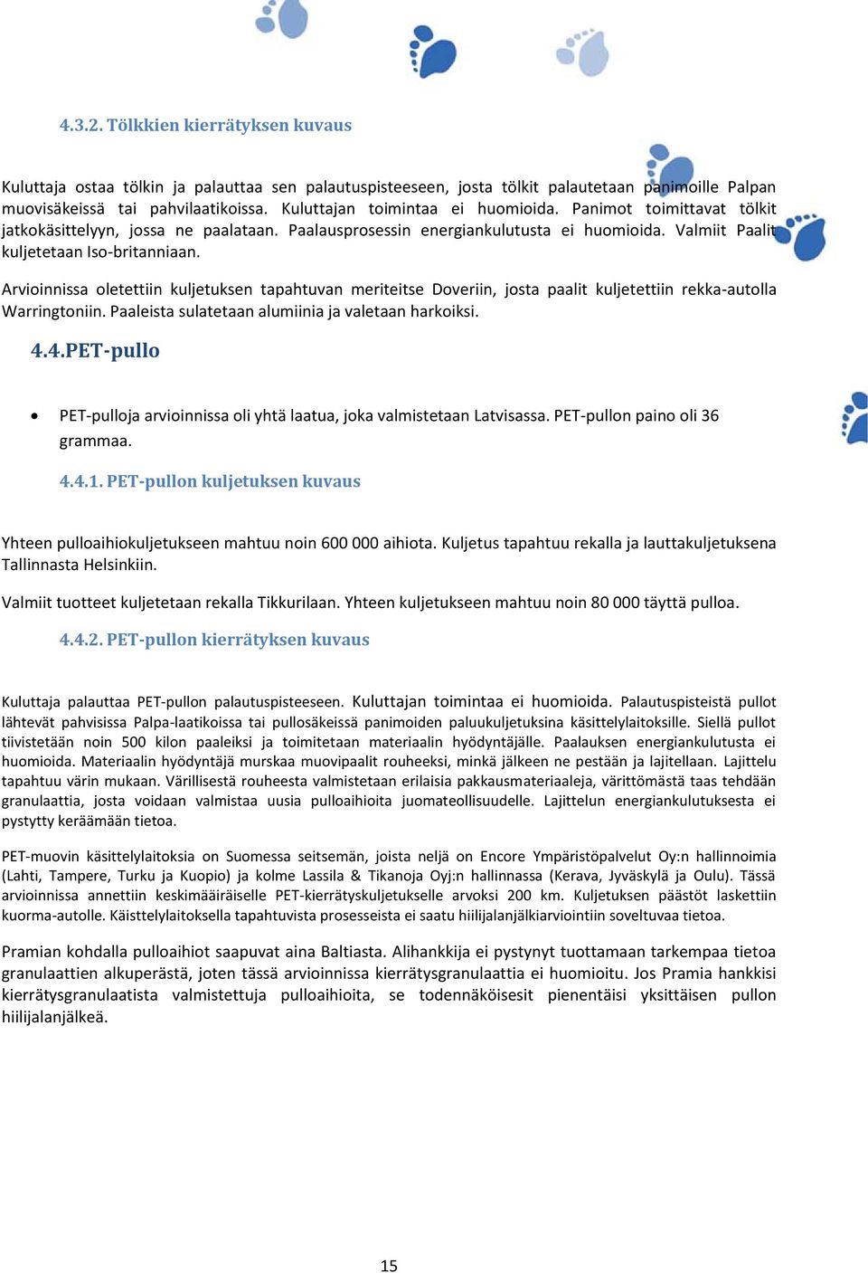 Arvioinnissa oletettiin kuljetuksen tapahtuvan meriteitse Doveriin, josta paalit kuljetettiin rekka-autolla Warringtoniin. Paaleista sulatetaan alumiinia ja valetaan harkoiksi. 4.