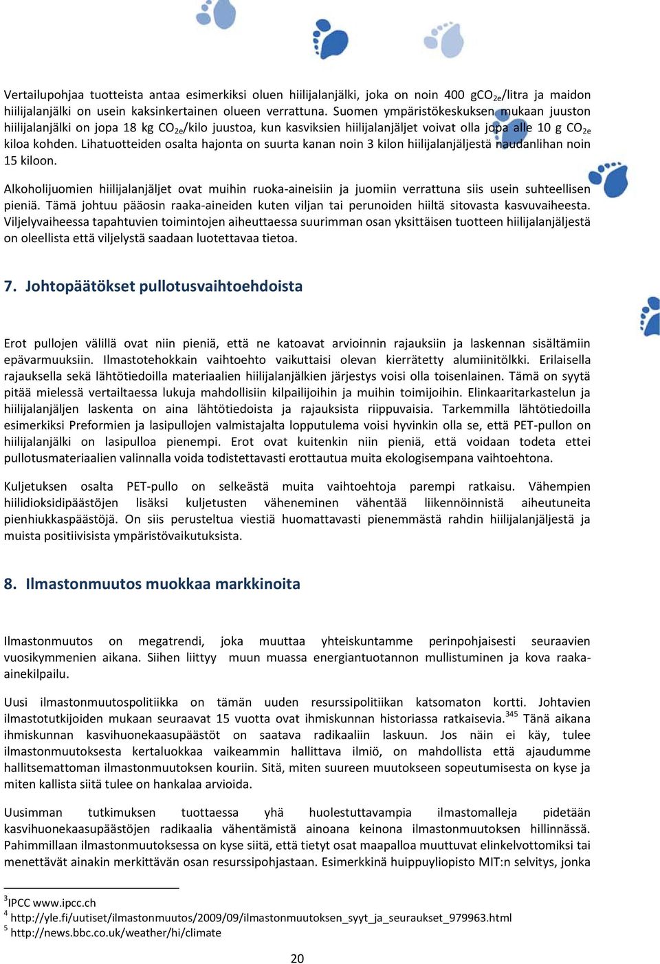 Lihatuotteiden osalta hajonta on suurta kanan noin 3 kilon hiilijalanjäljestä naudanlihan noin 15 kiloon.