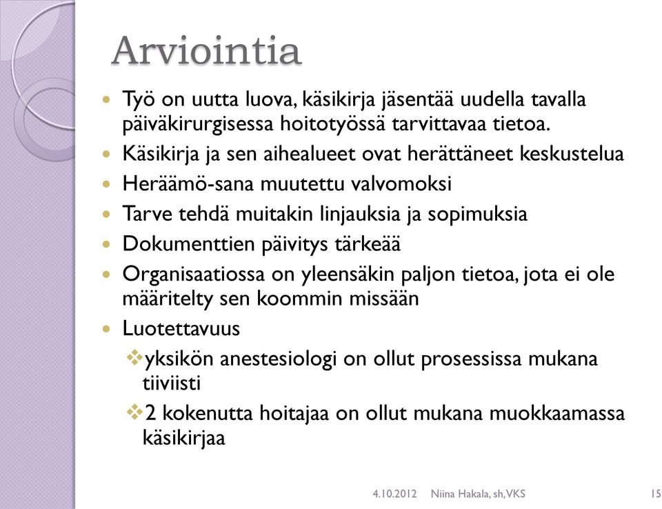 sopimuksia Dokumenttien päivitys tärkeää Organisaatiossa on yleensäkin paljon tietoa, jota ei ole määritelty sen koommin missään