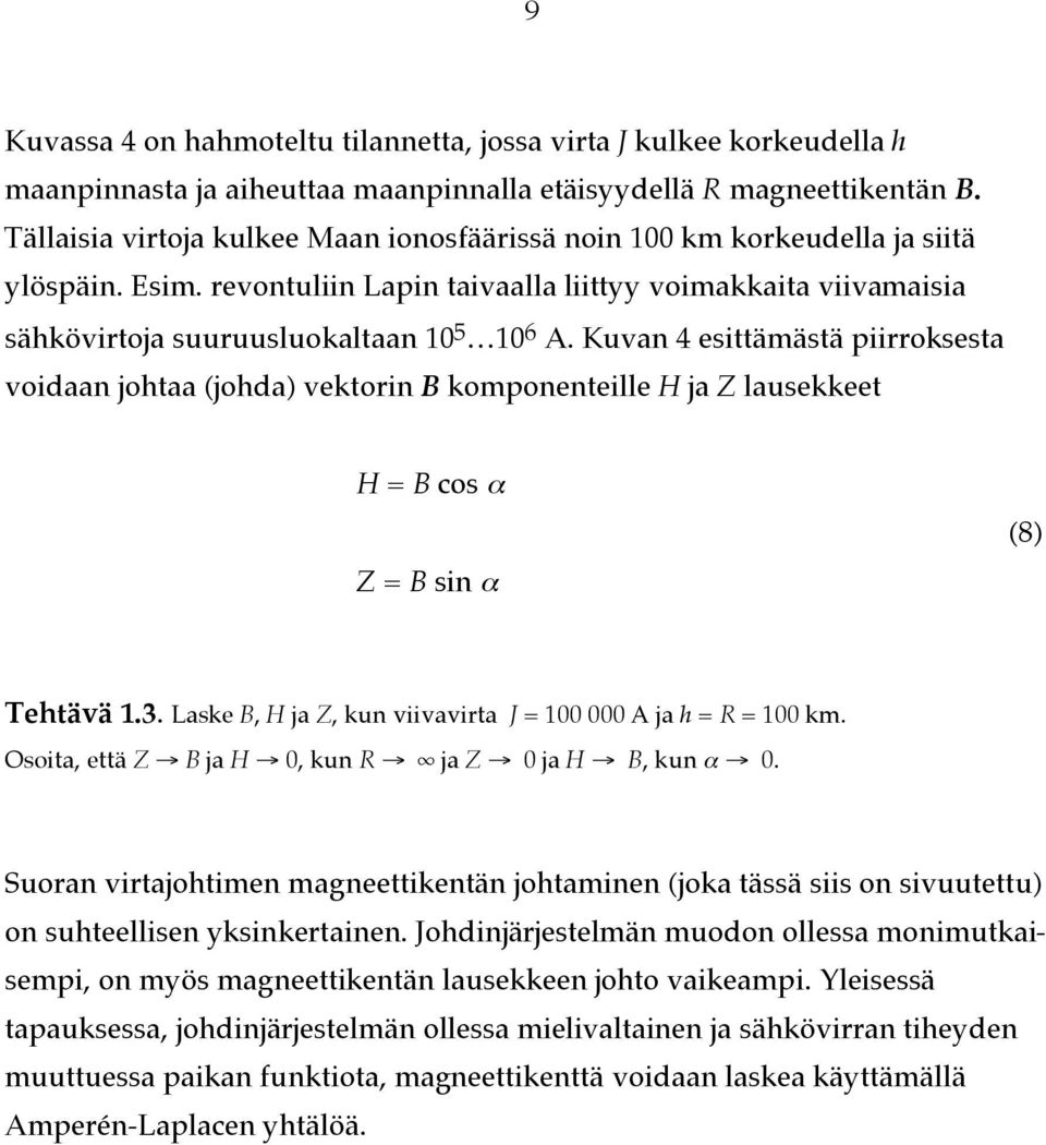 Kuvan 4 esittämästä piirroksesta voidaan johtaa (johda) vektorin B komponenteille H ja Z lausekkeet H = B cos α Z = B sin α (8) Tehtävä 1.3.