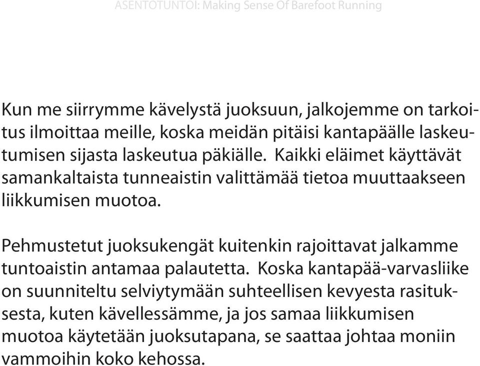 Kaikki eläimet käyttävät samankaltaista tunneaistin valittämää tietoa muuttaakseen liikkumisen muotoa.