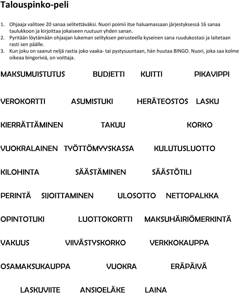 MAKSUMUISTUTUS BUDJETTI KUITTI PIKAVIPPI VEROKORTTI ASUMISTUKI HERÄTEOSTOS LASKU KIERRÄTTÄMINEN TAKUU KORKO VUOKRALAINEN TYÖTTÖMYYSKASSA KULUTUSLUOTTO KILOHINTA SÄÄSTÄMINEN SÄÄSTÖTILI PERINTÄ