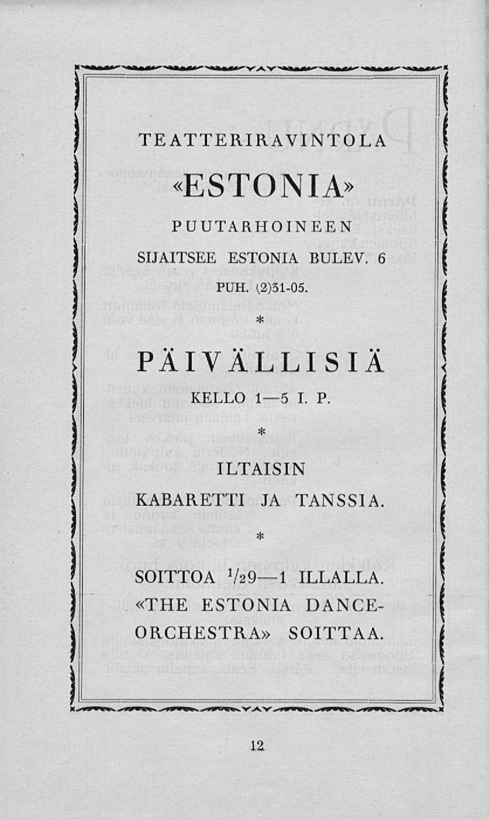 * PÄIVÄLLISIÄ KELLO Is I. P. * ILTAISIN KABARETTI JA TANSSIA.