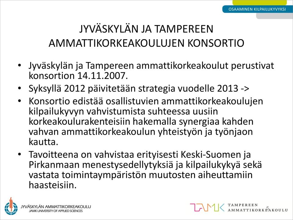 suhteessa uusiin korkeakoulurakenteisiin hakemalla synergiaa kahden vahvan ammattikorkeakoulun yhteistyön ja työnjaon kautta.