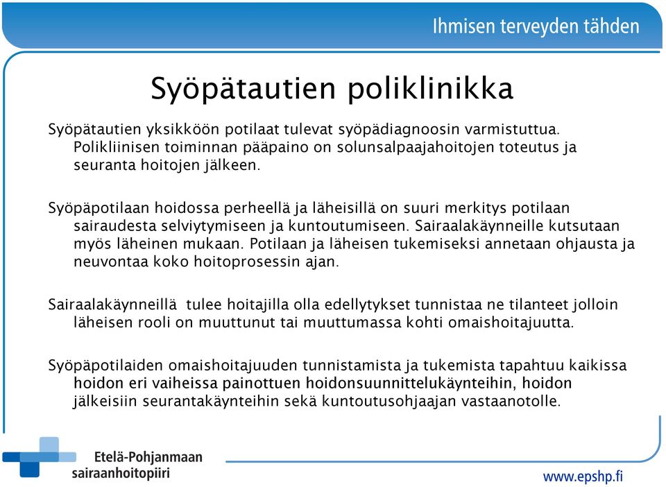 Potilaan ja läheisen tukemiseksi annetaan ohjausta ja neuvontaa koko hoitoprosessin ajan.