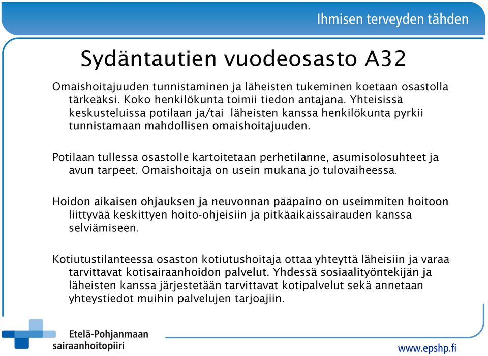 Potilaan tullessa osastolle kartoitetaan perhetilanne, asumisolosuhteet ja avun tarpeet. Omaishoitaja on usein mukana jo tulovaiheessa.