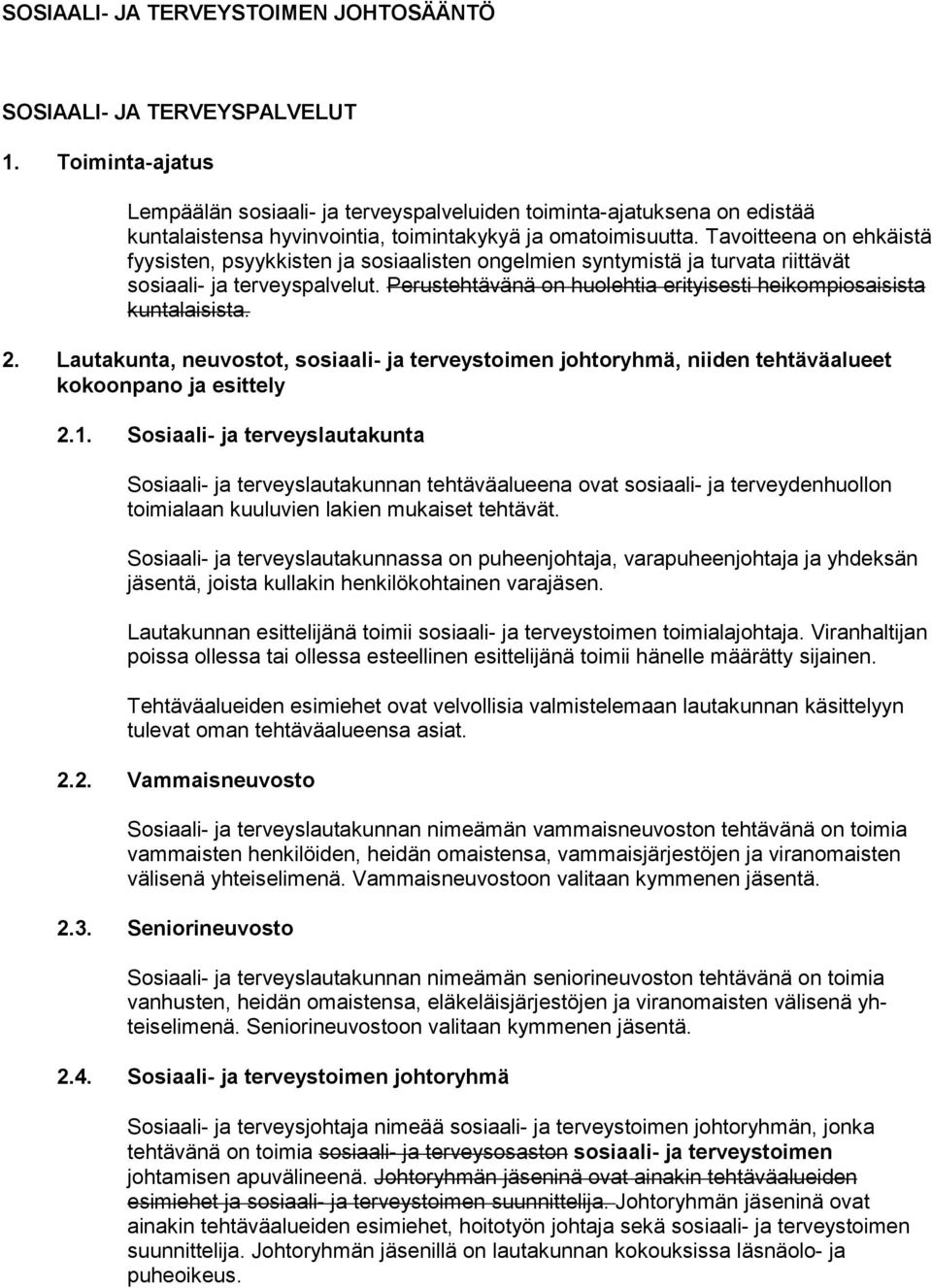 Tavoitteena on ehkäistä fyysisten, psyykkisten ja sosiaalisten ongelmien syntymistä ja turvata riittävät sosiaali- ja terveyspalvelut.