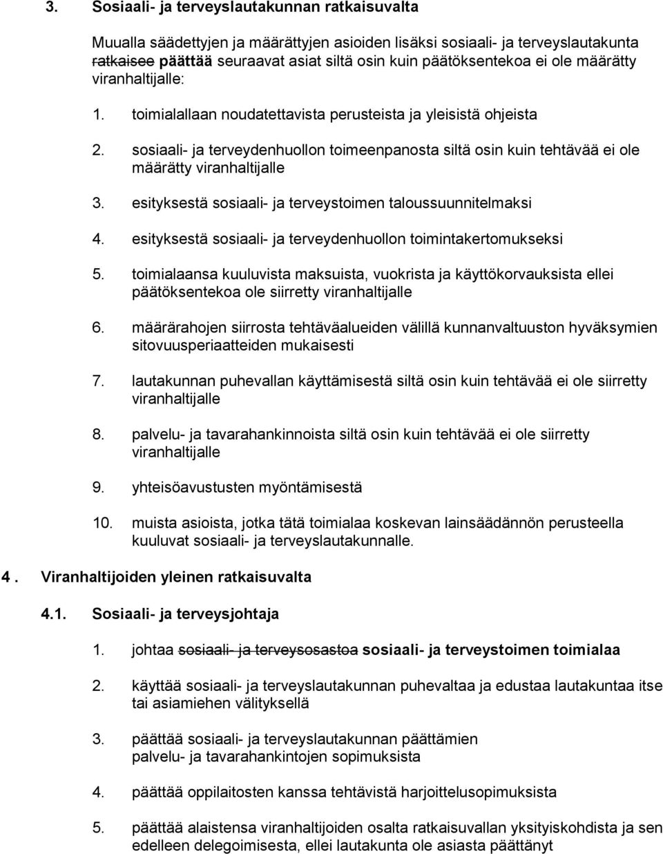 sosiaali- ja terveydenhuollon toimeenpanosta siltä osin kuin tehtävää ei ole määrätty viranhaltijalle 3. esityksestä sosiaali- ja terveystoimen taloussuunnitelmaksi 4.