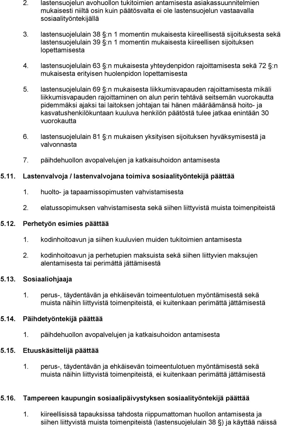 lastensuojelulain 63 :n mukaisesta yhteydenpidon rajoittamisesta sekä 72 :n mukaisesta erityisen huolenpidon lopettamisesta 5.