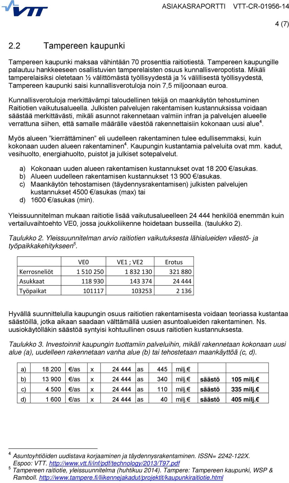 Kunnallisverotuloja merkittävämpi taloudellinen tekijä on maankäytön tehostuminen Raitiotien vaikutusalueella.