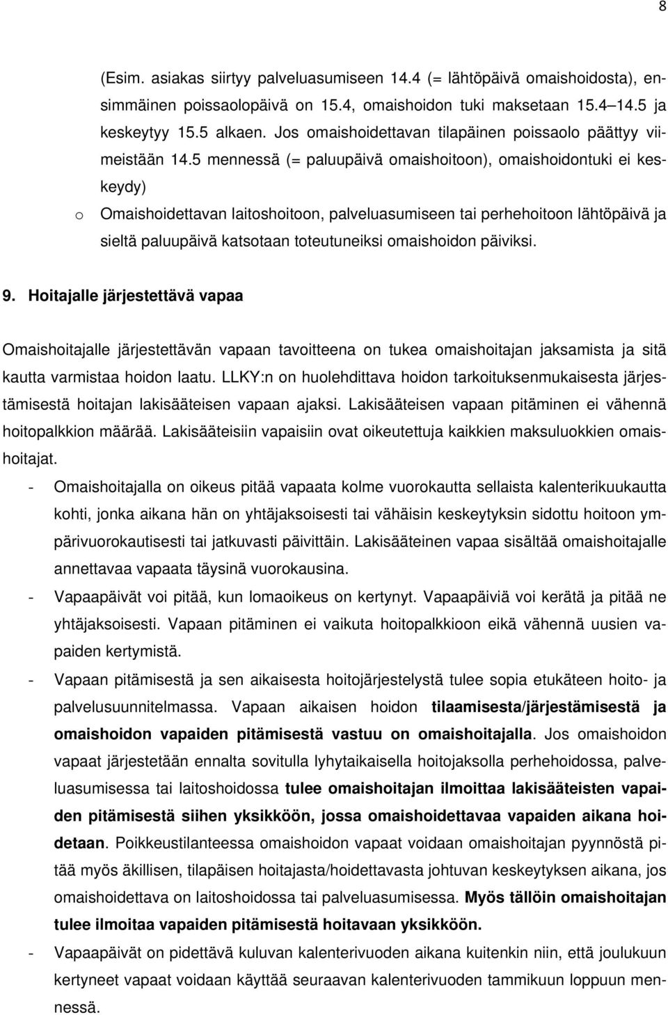 5 mennessä (= paluupäivä omaishoitoon), omaishoidontuki ei keskeydy) o Omaishoidettavan laitoshoitoon, palveluasumiseen tai perhehoitoon lähtöpäivä ja sieltä paluupäivä katsotaan toteutuneiksi