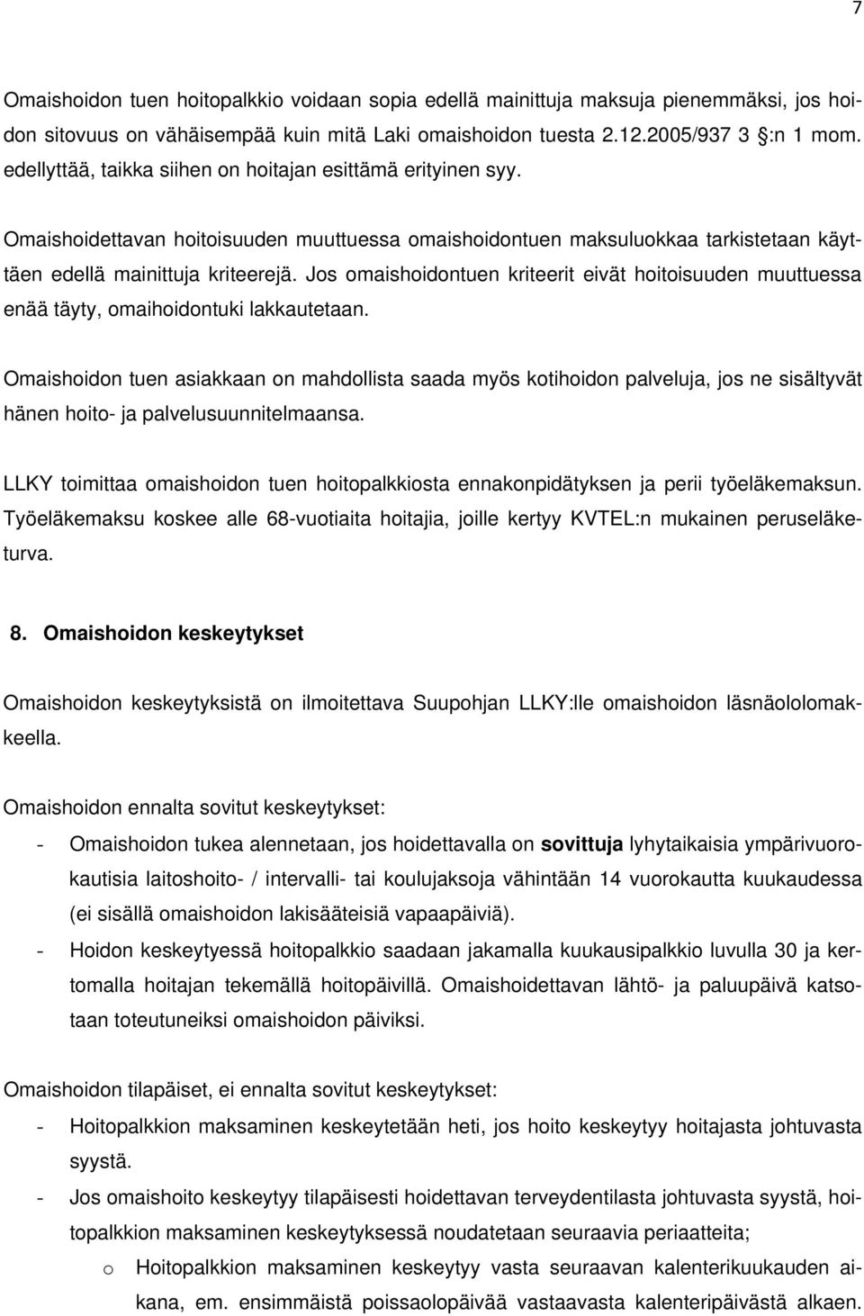 Jos omaishoidontuen kriteerit eivät hoitoisuuden muuttuessa enää täyty, omaihoidontuki lakkautetaan.