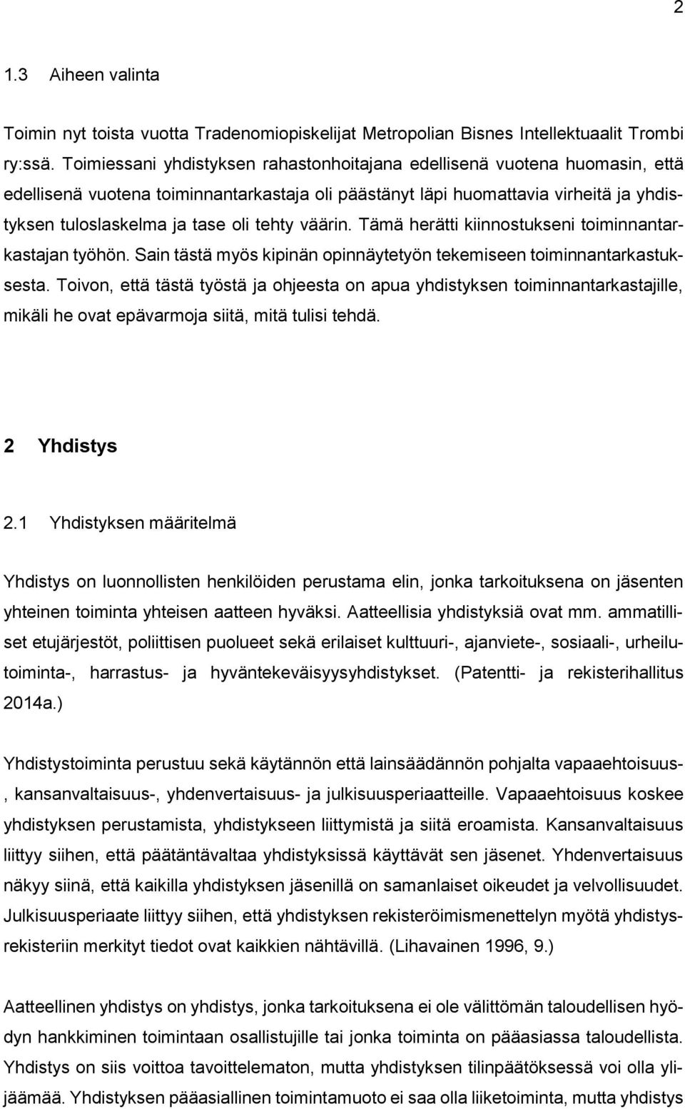 Tämä herätti kiinnstukseni timinnantarkastajan työhön. Sain tästä myös kipinän pinnäytetyön tekemiseen timinnantarkastuksesta.