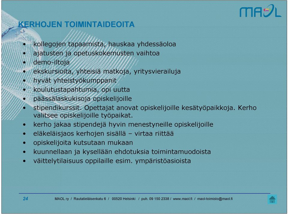 Opettajat anovat opiskelijoille kesätyöpaikkoja. Kerho valitsee opiskelijoille työpaikat.