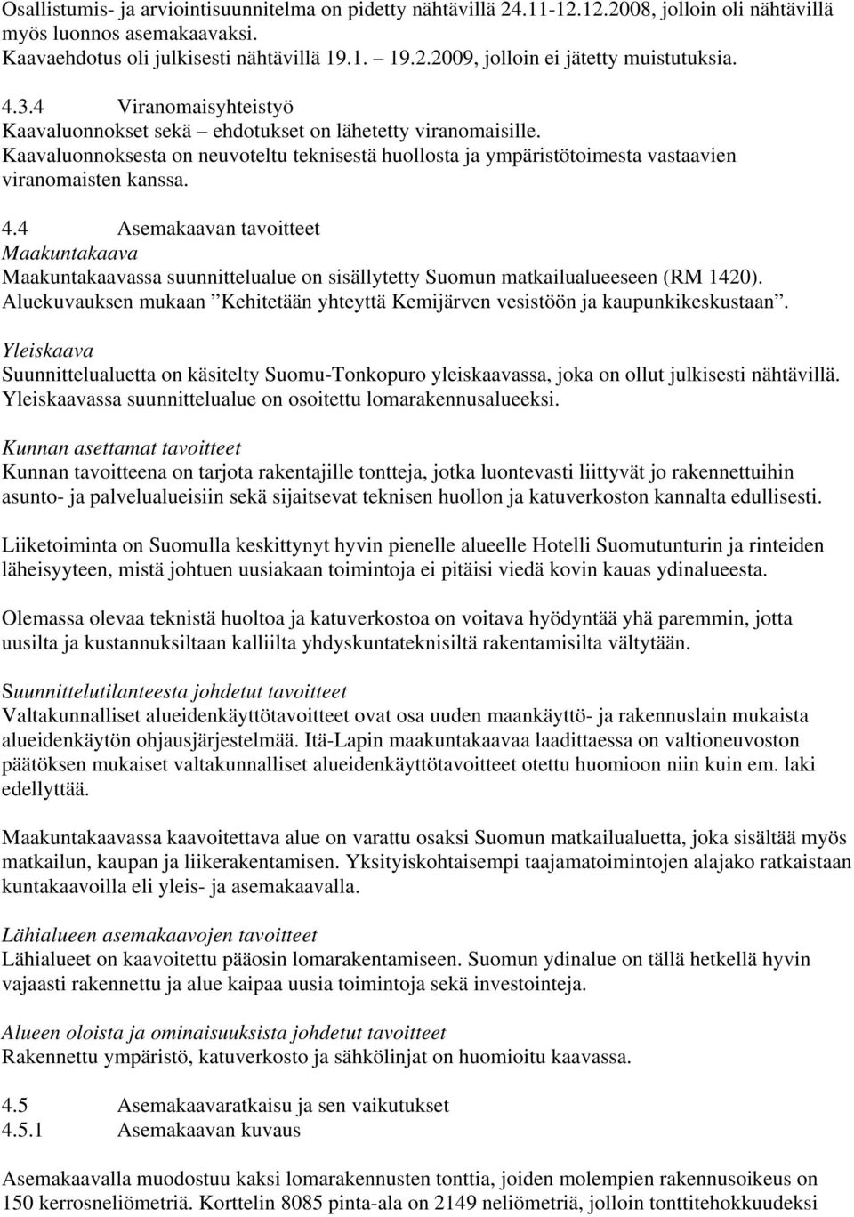 4 Asemakaavan tavoitteet Maakuntakaava Maakuntakaavassa suunnittelualue on sisällytetty Suomun matkailualueeseen (RM 1420).